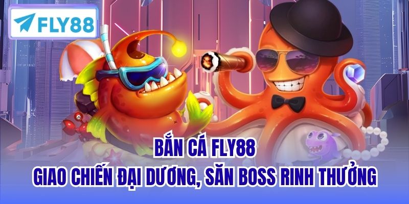 Bắn cá FLY88 - Giao chiến đại dương, săn boss rinh thưởng