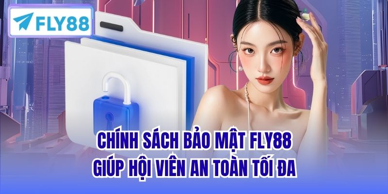 Chính sách bảo mật FLY88 giúp hội viên an toàn tối đa