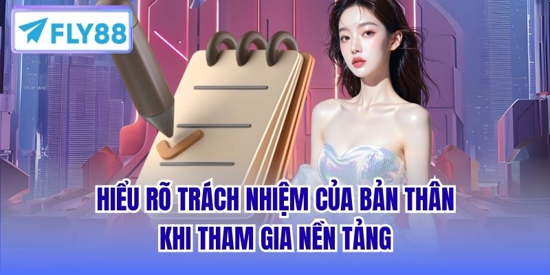 Hiểu rõ trách nhiệm của bản thân khi tham gia nền tảng