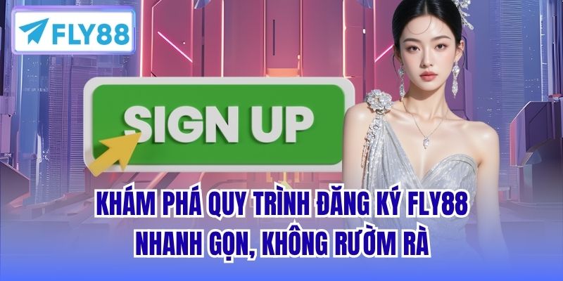 Khám phá quy trình đăng ký FLY88 nhanh gọn, không rườm rà