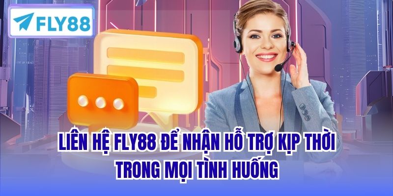 Liên hệ FLY88 để nhận hỗ trợ kịp thời trong mọi tình huống