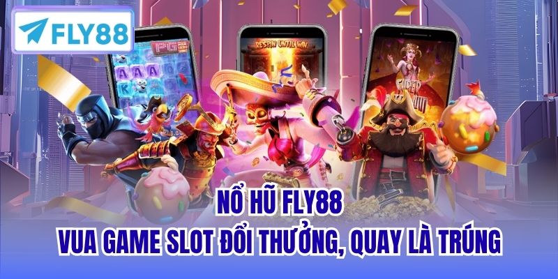 Nổ Hũ FLY88 - Vua Game Slot Đổi Thưởng, Quay Là Trúng