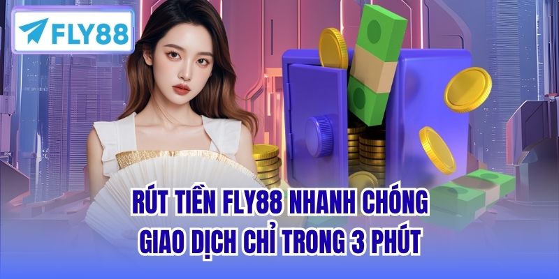 Rút Tiền FLY88 Nhanh Chóng - Giao Dịch Chỉ Trong 3 Phút