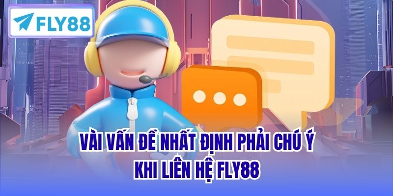 Vài vấn đề nhất định phải chú ý khi liên hệ FLY88