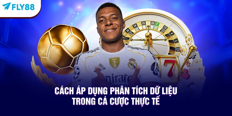 Cách Áp Dụng Phân Tích Dữ Liệu Trong Cá Cược Thực Tế