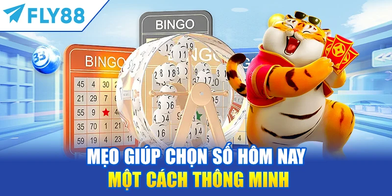 Mẹo Giúp Chọn Số Hôm Nay Một Cách Thông Minh