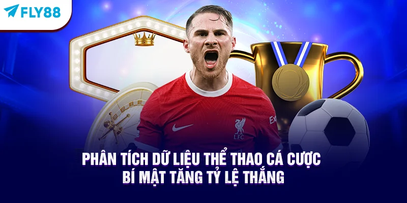 Phân Tích Dữ Liệu Thể Thao Cá Cược - Bí Mật Tăng Tỷ Lệ Thắng